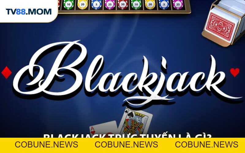 Kinh Nghiệm Chơi Blackjack Online Hiệu Quả Giúp Bạn Luôn Thắng - COBUNE