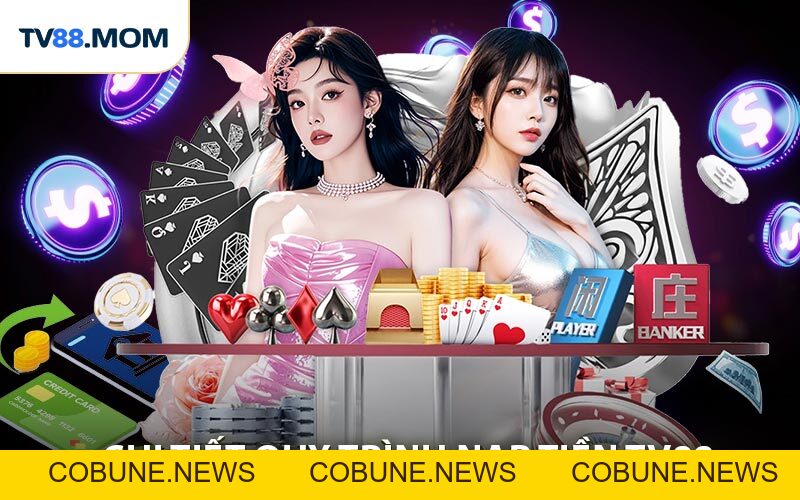 Nạp Tiền TV88 - Tham Gia Game Rinh Ngay Ưu Đãi Khủng - COBUNE