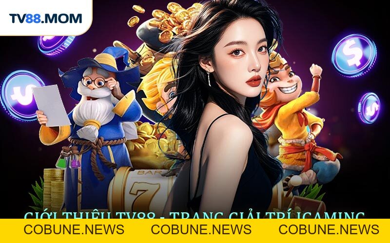 Giới Thiệu TV88 Nền Tảng Giải Trí iGaming Hàng Đầu Châu Á - COBUNE