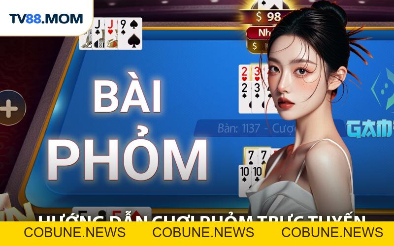Hướng Dẫn Chơi Phỏm Trực Tuyến Chi Tiết Cho Người Mới Và Game Thủ - COBUNE