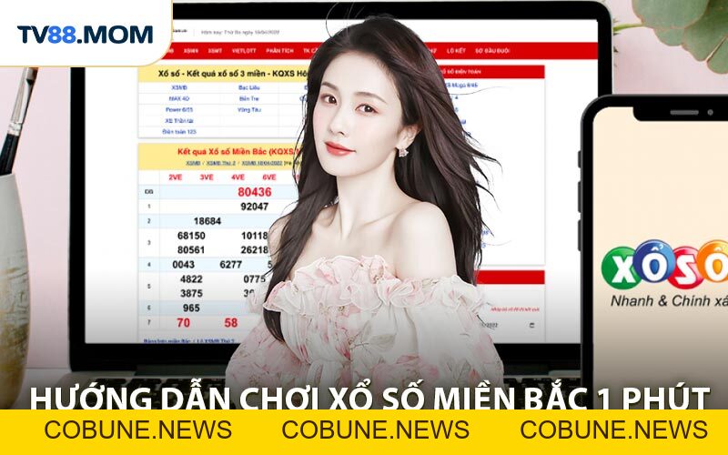 Xổ Số Miền Bắc 1 Phút - Cược Nhanh Kết Quả Rõ Ràng Từng Giây - COBUNE