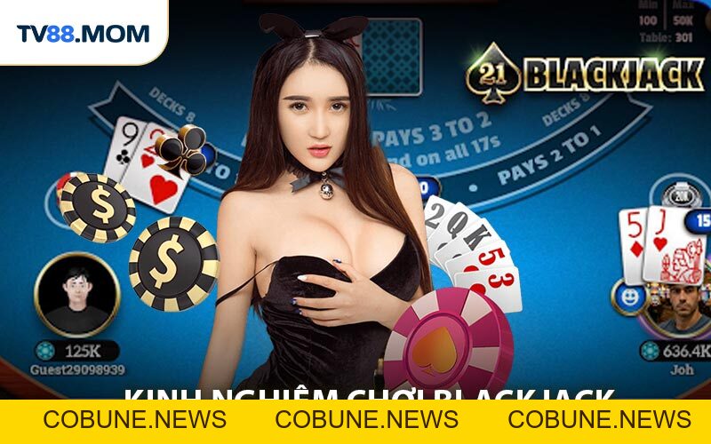 Kinh Nghiệm Chơi Blackjack Online Hiệu Quả Giúp Bạn Luôn Thắng - COBUNE