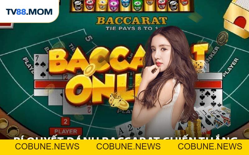 Bí Quyết Đánh Baccarat Online Hiệu Quả Giúp Bạn Thắng Lớn - COBUNE