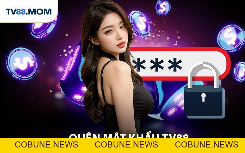 Quên Mật Khẩu TV88 Nhanh Chóng Trong Vài Phút - COBUNE
