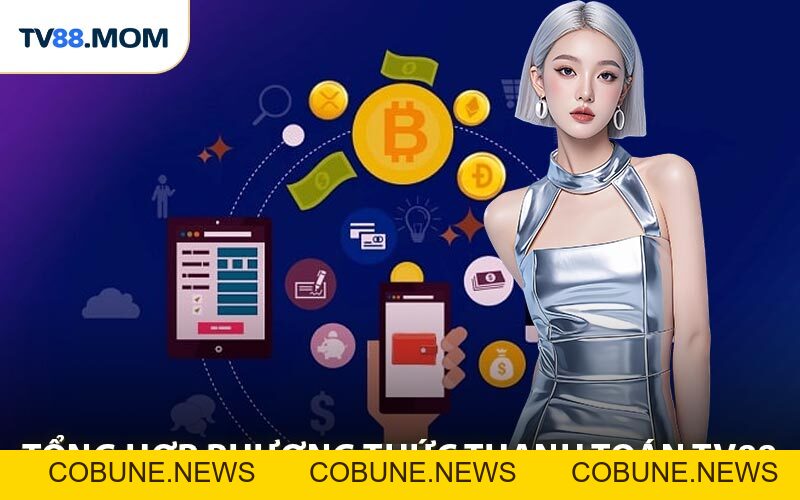 Phương Thức Thanh Toán TV88 Được Sử Dụng Phổ Biến Hiện Nay - COBUNE