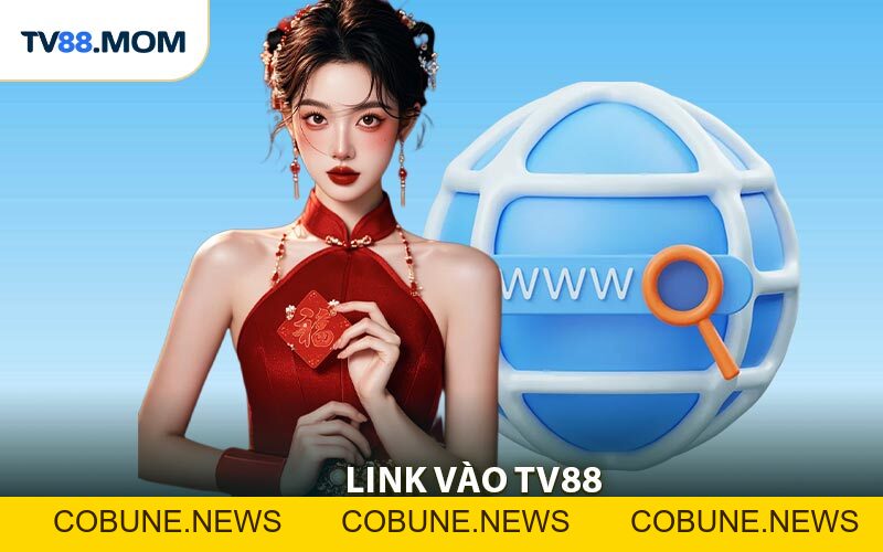 Link Vào TV88 - Truy Cập Trang Chủ An Toàn 100% - COBUNE